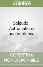 Solitudo. Autoanalisi di una ventenne Di Tendenza