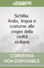Sichillia. Arabi, lingua e costume alle origini della civiltà siciliana Compra Online