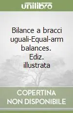 Bilance a bracci uguali-Equal-arm balances. Ediz. illustrata Reso Gratuito