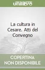 Offerta Del Giorno La cultura in Cesare. Atti del Convegno