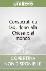 Consacrati da Dio, dono alla Chiesa e al mondo Occasione Imperdibile