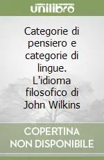 Categorie di pensiero e categorie di lingue. L‘idioma filosofico di John Wilkins A Buon Prezzo