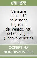 Varietà e continuità nella storia linguistica del Veneto. Atti del Convegno (Padova-Venezia) Vendita Finale