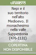 Nepi e il suo territorio nell‘alto Medioevo. Il monachesimo nella valle Suppentonia (476-1131) Must-Have