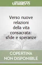 Compra Oggi Stesso Verso nuove relazioni della vita consacrata sfide e speranze