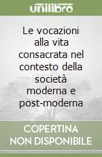 Le vocazioni alla vita consacrata nel contesto della società moderna e post-moderna Consegna Rapida