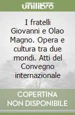 Prezzo Basso I fratelli Giovanni e Olao Magno. Opera e cultura tra due mondi. Atti del Convegno internazionale
