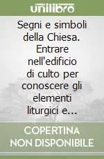 Compra Online Segni e simboli della Chiesa. Entrare nell‘edificio di culto per conoscere gli elementi liturgici e vivere la celebrazione