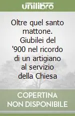 Promozione Esclusiva Oltre quel santo mattone. Giubilei del ‘900 nel ricordo di un artigiano al servizio della Chiesa
