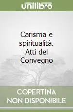 Non Perdere Carisma e spiritualità. Atti del Convegno
