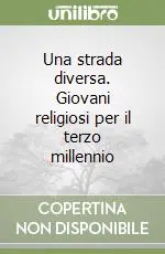 Novità Una strada diversa. Giovani religiosi per il terzo millennio
