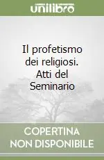 Il profetismo dei religiosi. Atti del Seminario Scelto Dai Clienti