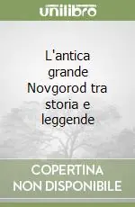 Must-Have L‘antica grande Novgorod tra storia e leggende