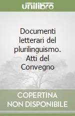 Documenti letterari del plurilinguismo. Atti del Convegno Direttamente Dal Produttore