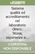 Compra Oggi Stesso Sistema qualità ed accreditamento nel laboratorio clinico. Storia, esperienze e prospettive