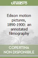 Prezzo Ridotto Edison motion pictures, 1890-1900 an annotated filmography