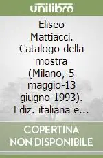 Super Prezzo Eliseo Mattiacci. Catalogo della mostra (Milano, 5 maggio-13 giugno 1993). Ediz. italiana e inglese