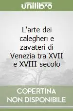 L‘arte dei calegheri e zavateri di Venezia tra XVII e XVIII secolo Ultimissimo Modello