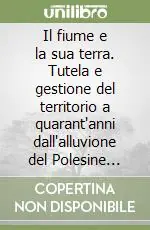 Direttamente Dal Produttore Il fiume e la sua terra. Tutela e gestione del territorio a quarant‘anni dall‘alluvione del Polesine (1951-1991). Atti del Convegno di studi (Rovigo, settembre 1991)