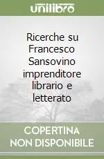 Ricerche su Francesco Sansovino imprenditore librario e letterato Ultimissimo Modello