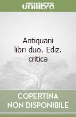 Nuovo Arrivo Antiquarii libri duo. Ediz. critica