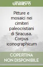 Pitture e mosaici nei cimiteri paleocristiani di Siracusa. Corpus iconographicum Offerta Lampo