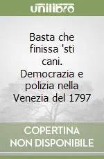 Basta che finissa ‘sti cani. Democrazia e polizia nella Venezia del 1797 Soddisfatti O Rimborsati