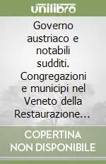 Sconto Governo austriaco e notabili sudditi. Congregazioni e municipi nel Veneto della Restaurazione (1816-1848)