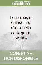Ultima Occasione Le immagini dell‘isola di Creta nella cartografia storica