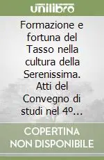 Prezzo Scontato Formazione e fortuna del Tasso nella cultura della Serenissima. Atti del Convegno di studi nel 4º centenario della morte di Torquato Tasso (1595-1995)