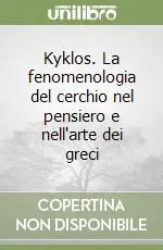 Offerta Lampo Kyklos. La fenomenologia del cerchio nel pensiero e nell‘arte dei greci
