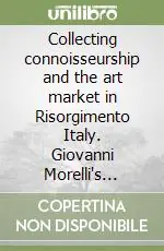 Collecting connoisseurship and the art market in Risorgimento Italy. Giovanni Morelli‘s letters to Giovanni Melli and Pietro Zavaritt (1866-1872) Ultime Pezzi