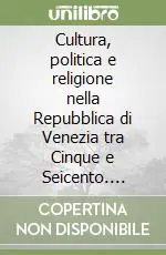 Cultura, politica e religione nella Repubblica di Venezia tra Cinque e Seicento. Gesuiti e somaschi a Venezia Reso Gratuito
