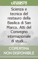 Scienza e tecnica del restauro della Basilica di San Marco. Atti del Convegno internazionale di studi (Venezia, 16-19 maggio 1995) Nuovo Arrivo