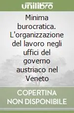 Offerta Limitata Minima burocratica. L‘organizzazione del lavoro negli uffici del governo austriaco nel Veneto