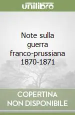 Più Venduto Note sulla guerra franco-prussiana 1870-1871