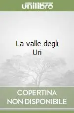La valle degli Uri Must-Have