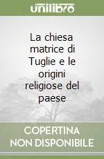 La chiesa matrice di Tuglie e le origini religiose del paese Acquista Ora