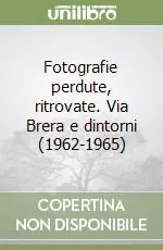 Spedizione Espresso Fotografie perdute, ritrovate. Via Brera e dintorni (1962-1965)