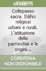 Collepasso sacra. Edifici religiosi urbani e rurali. L‘istituzione della parrocchia e le origini religiose del paese Scelto Dai Clienti