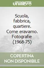 Offerta Lampo Scuola, fabbrica, quartiere. Come eravamo. Fotografie (1968-75)