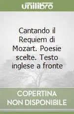 Popolare Cantando il Requiem di Mozart. Poesie scelte. Testo inglese a fronte