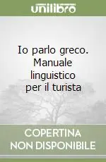 Io parlo greco. Manuale linguistico per il turista Quantità Limitata