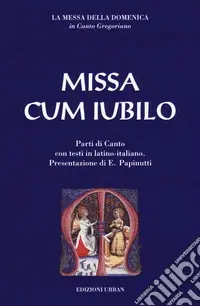 Missa cum iubilo. La messa della domenica in canto gregoriano. Testo latino e italiano Promozione Esclusiva