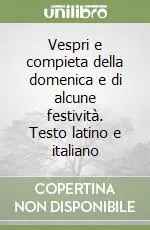 Vespri e compieta della domenica e di alcune festività. Testo latino e italiano Spedizione Espresso
