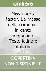 Direttamente Dal Produttore Missa orbis factor. La messa della domenica in canto gregoriano. Testo latino e italiano