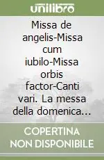 Missa de angelis-Missa cum iubilo-Missa orbis factor-Canti vari. La messa della domenica in canto gregoriano. Testo italiano e latino Ultime Pezzi