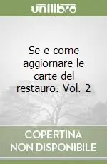 Esclusivo Se e come aggiornare le carte del restauro. Vol. 2
