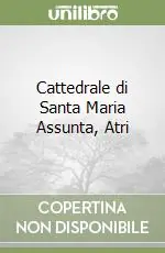 Cattedrale di Santa Maria Assunta, Atri Occasione Imperdibile