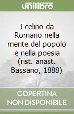 Compra Adesso Ecelino da Romano nella mente del popolo e nella poesia (rist. anast. Bassano, 1888)